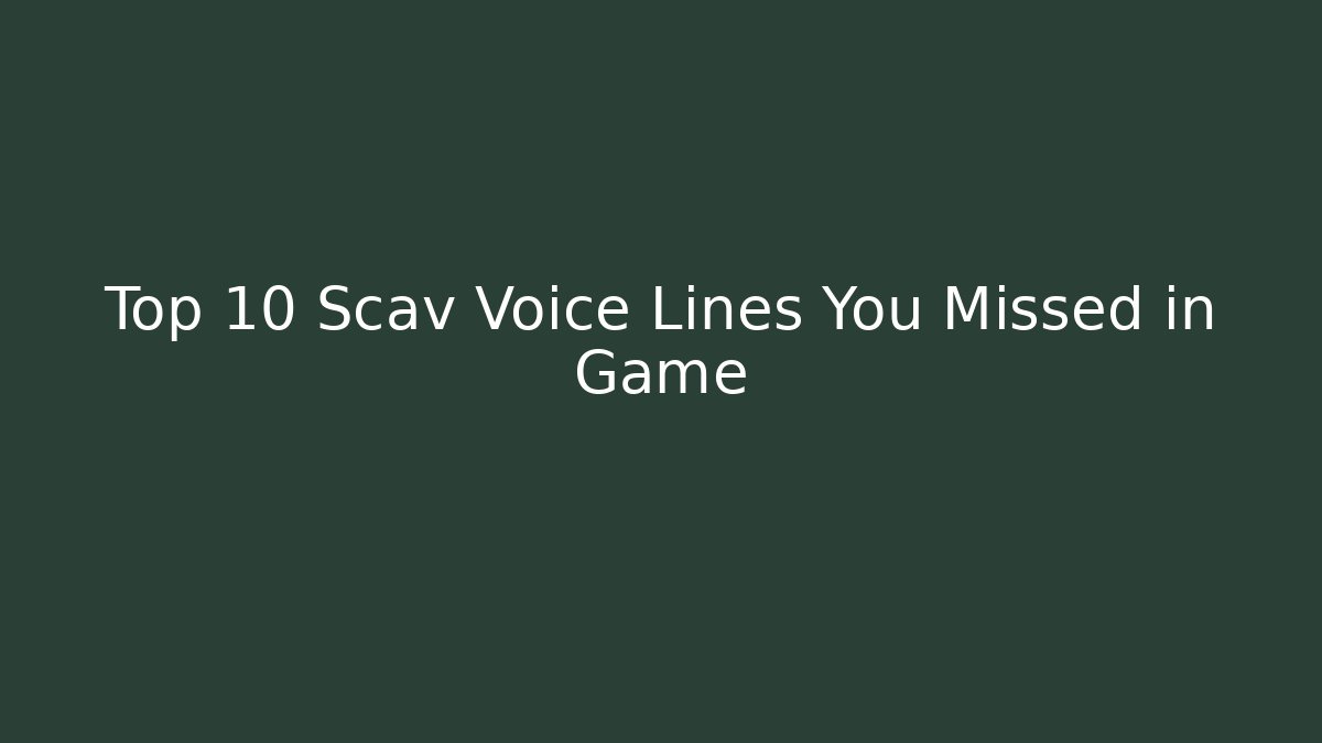 Top 10 Scav Voice Lines You Missed in Game