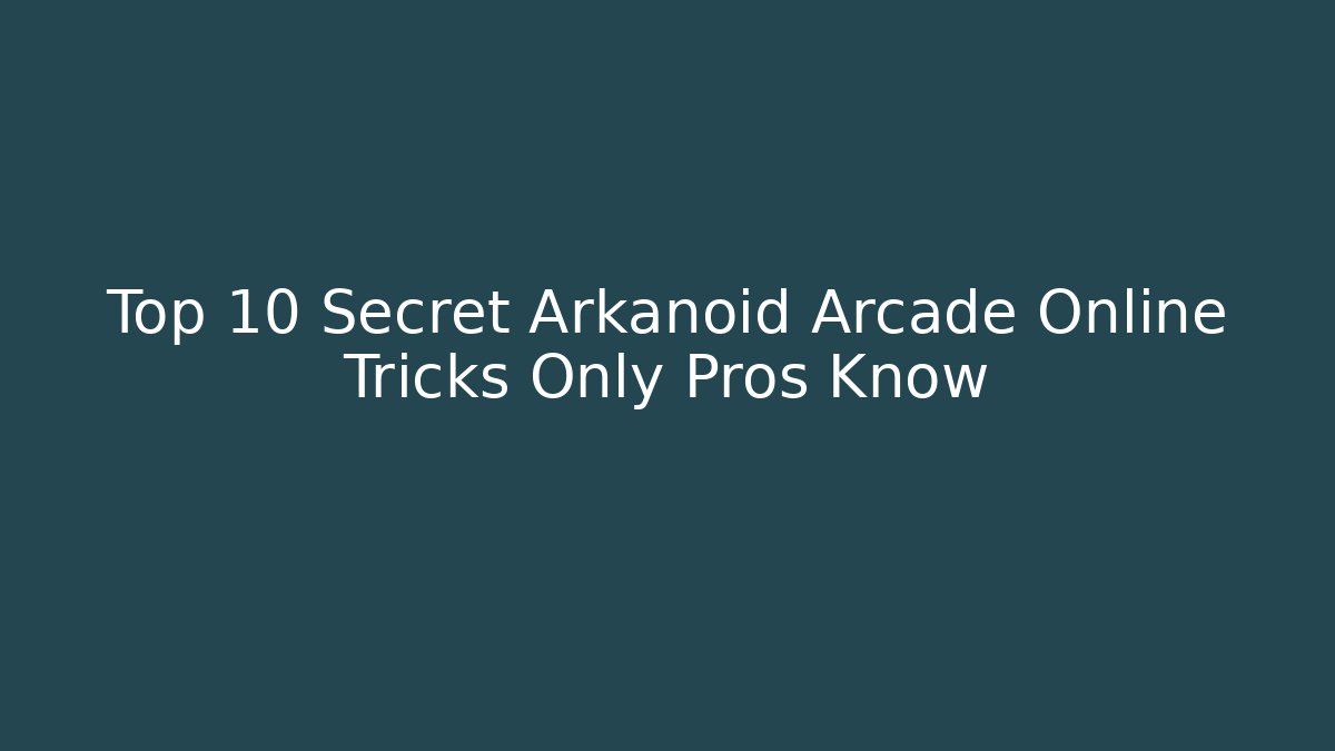 Top 10 Secret Arkanoid Arcade Online Tricks Only Pros Know