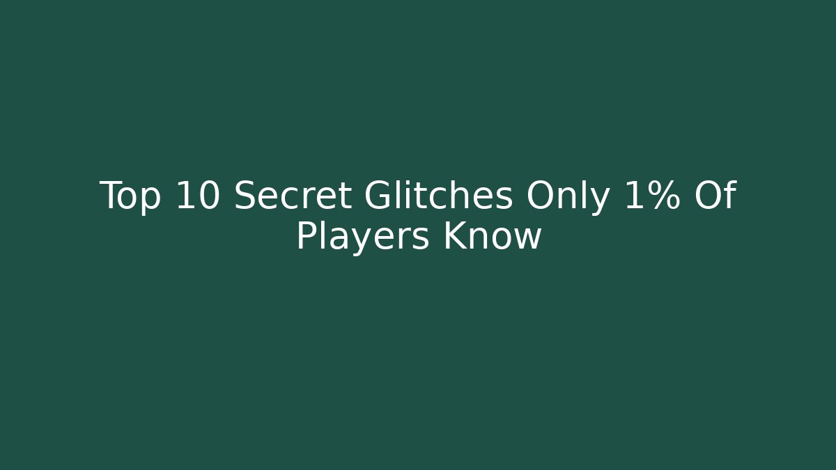 Top 10 Secret Glitches Only 1% Of Players Know