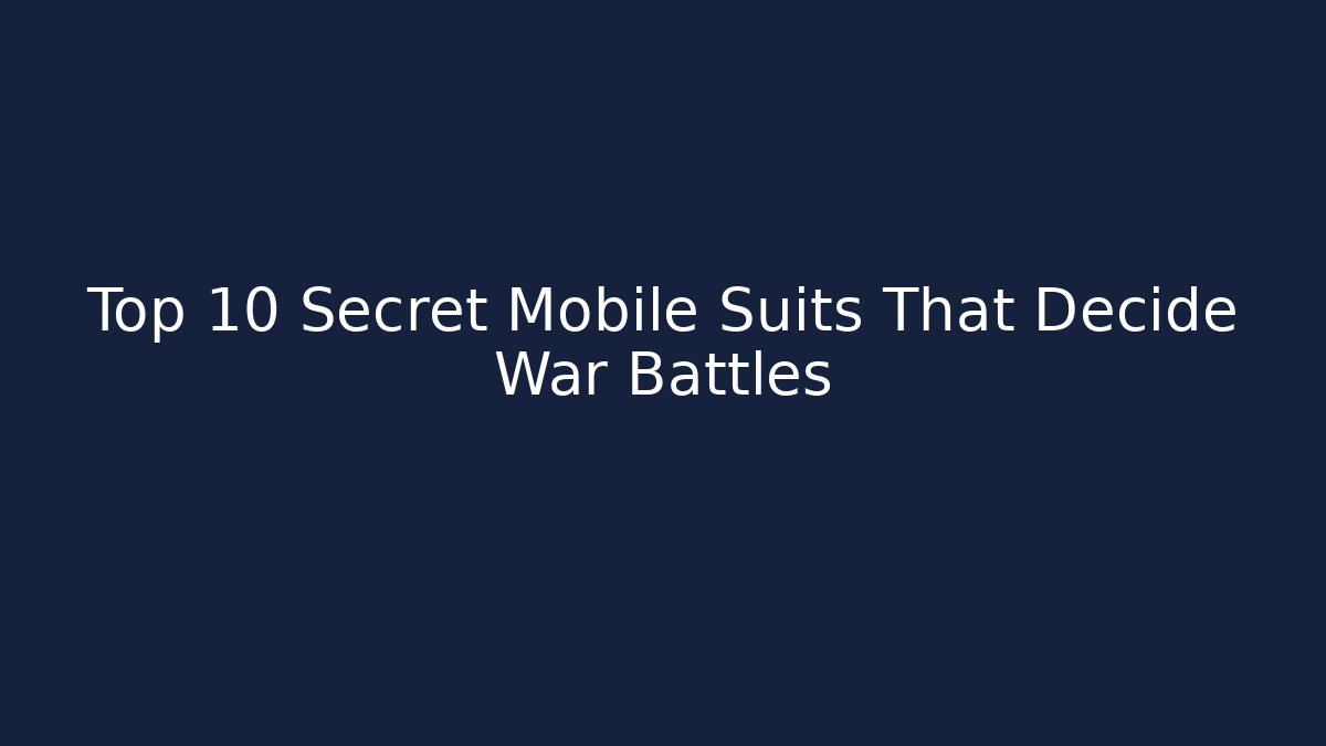 Top 10 Secret Mobile Suits That Decide War Battles - Critter Realm