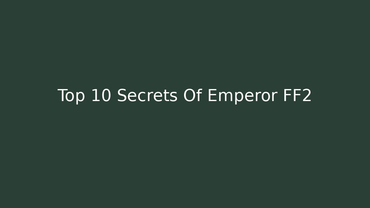 Top 10 Secrets Of Emperor FF2