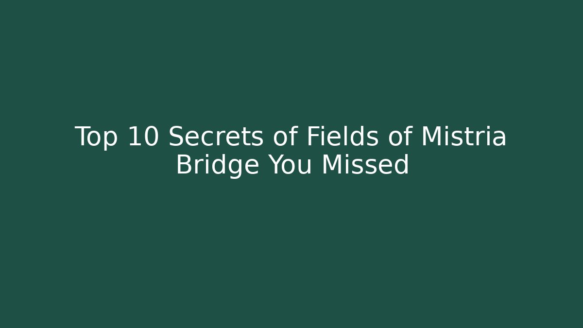 Top 10 Secrets of Fields of Mistria Bridge You Missed