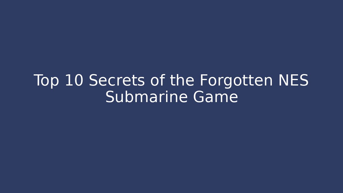 Top 10 Secrets of the Forgotten NES Submarine Game