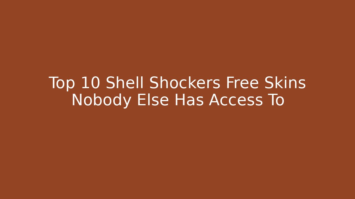 Top 10 Shell Shockers Free Skins Nobody Else Has Access To