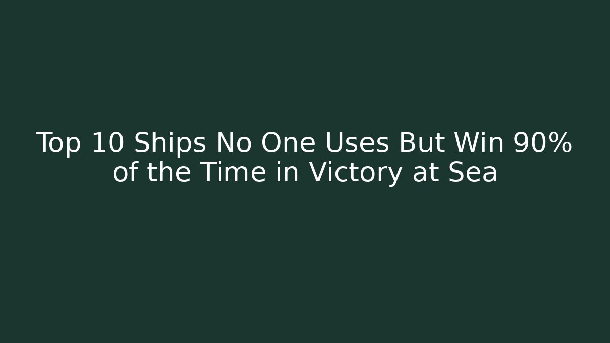 Top 10 Ships No One Uses But Win 90% of the Time in Victory at Sea