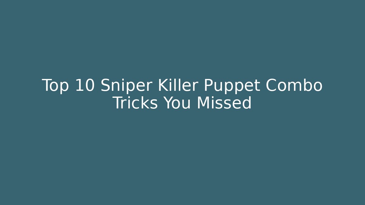 Top 10 Sniper Killer Puppet Combo Tricks You Missed