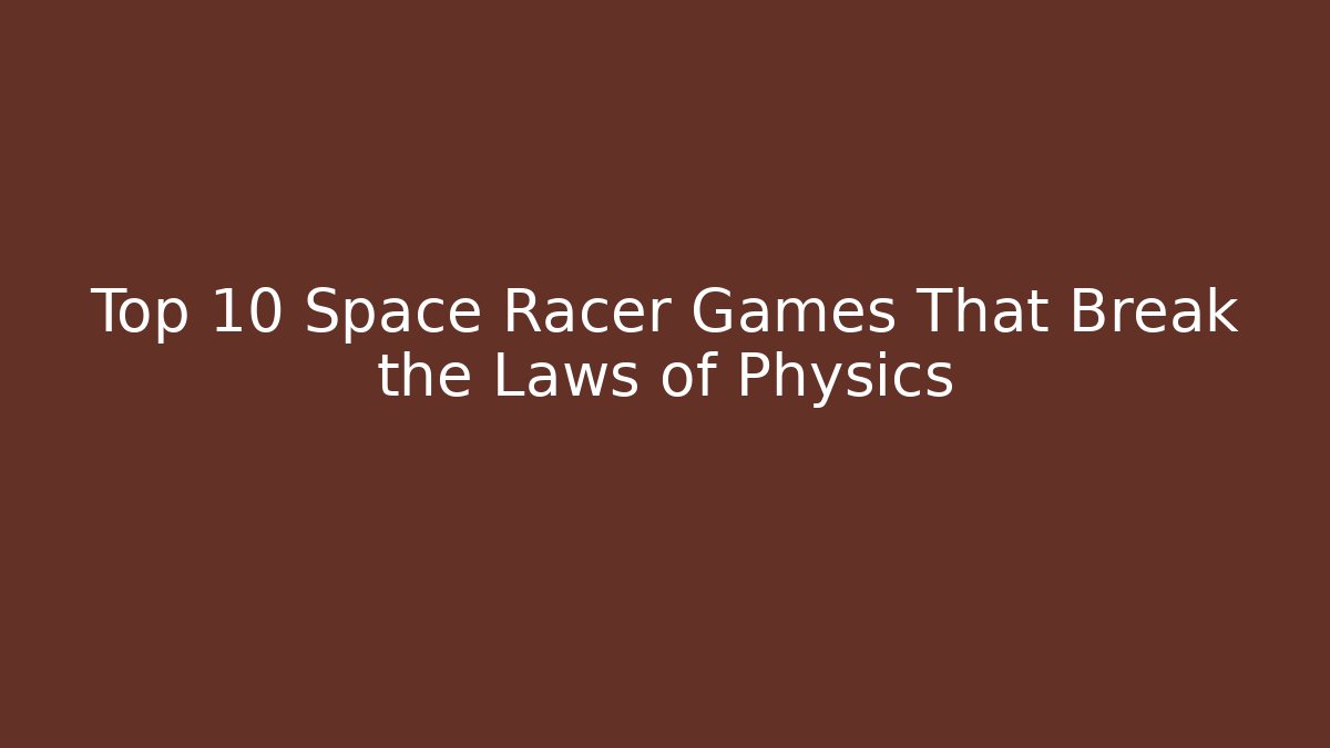 Top 10 Space Racer Games That Break the Laws of Physics - Critter Realm