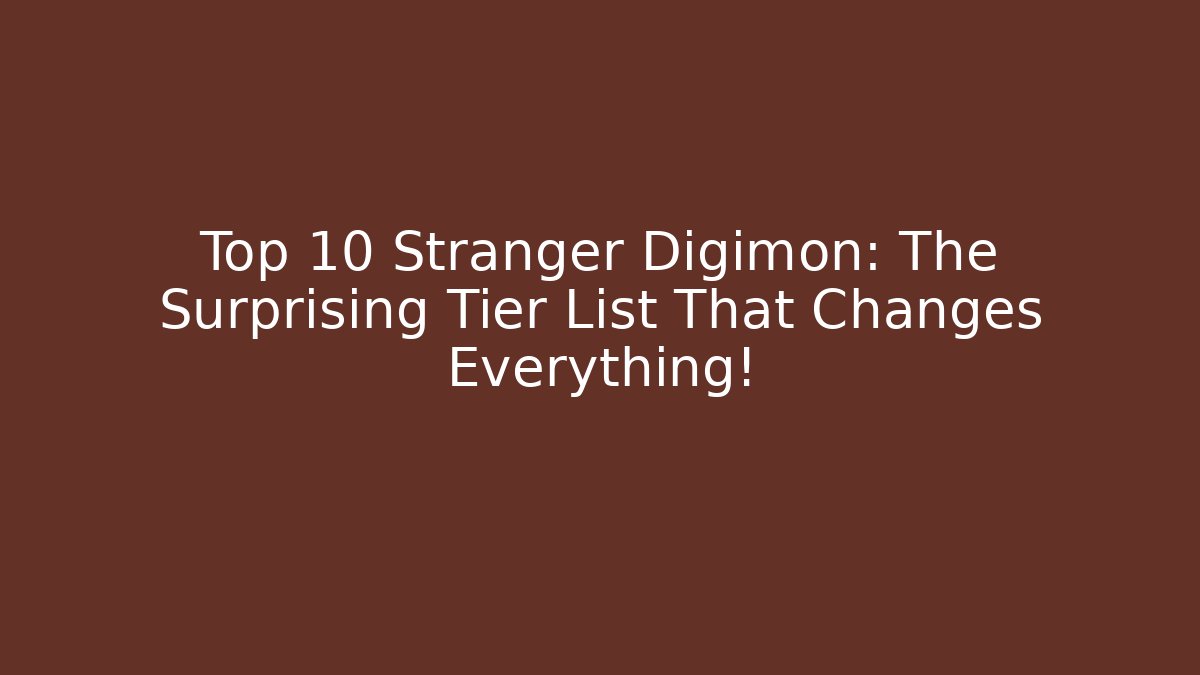 Top 10 Stranger Digimon: The Surprising Tier List That Changes Everything! - Critter Realm