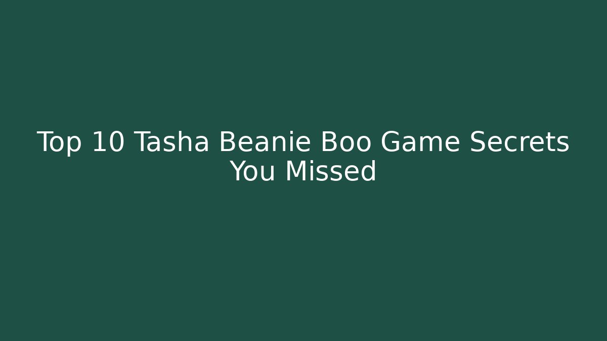 Top 10 Tasha Beanie Boo Game Secrets You Missed