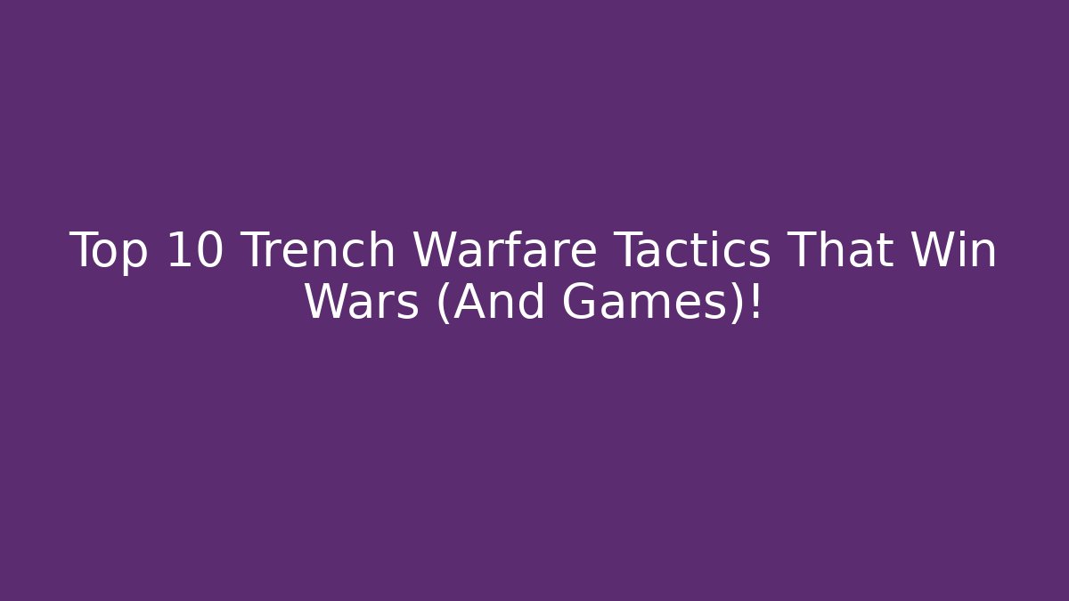 Top 10 Trench Warfare Tactics That Win Wars (And Games)!