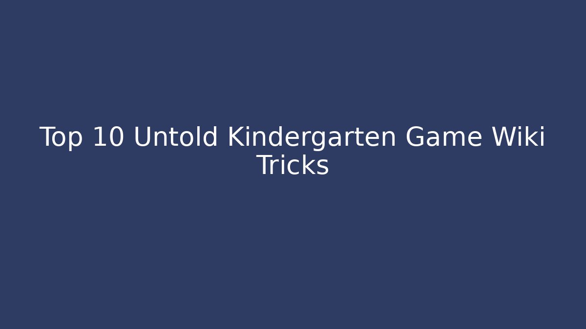 Top 10 Untold Kindergarten Game Wiki Tricks