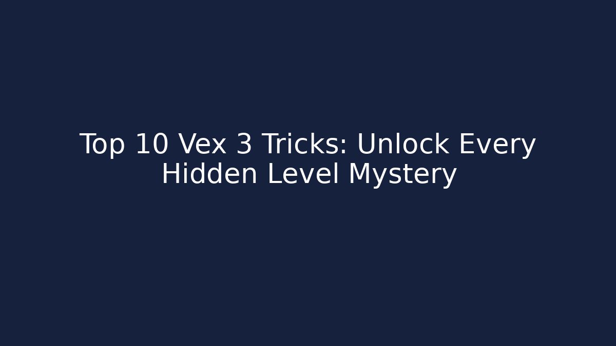 Top 10 Vex 3 Tricks: Unlock Every Hidden Level Mystery
