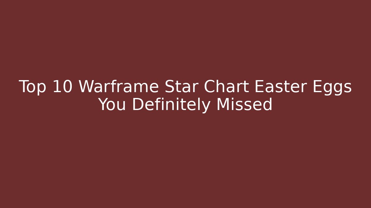 Top 10 Warframe Star Chart Easter Eggs You Definitely Missed