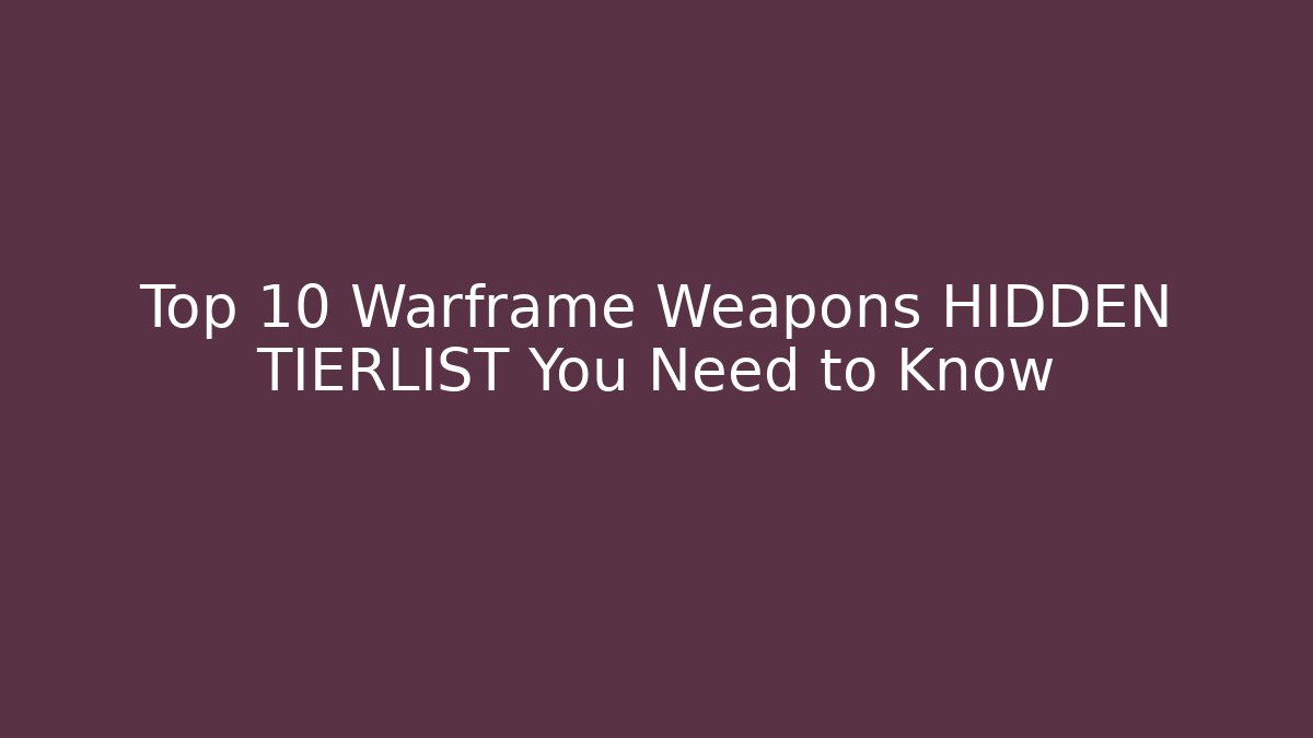 Top 10 Warframe Weapons HIDDEN TIERLIST You Need to Know