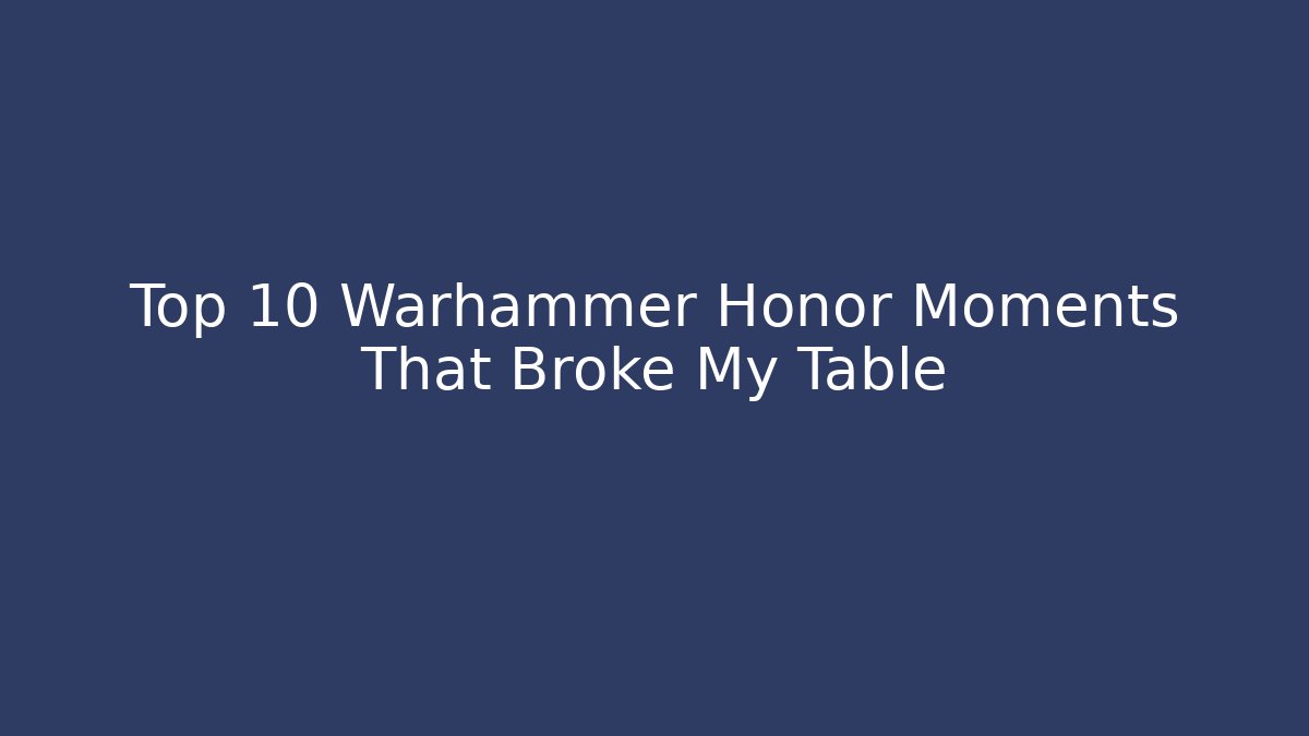 Top 10 Warhammer Honor Moments That Broke My Table - Critter Realm