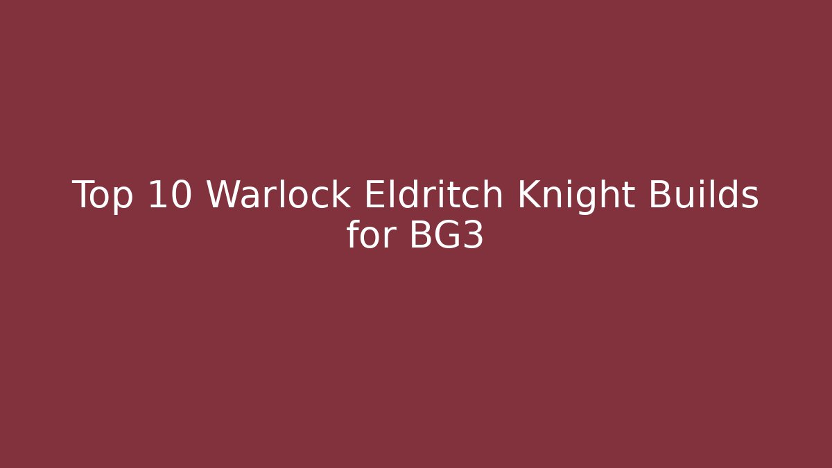 Top 10 Warlock Eldritch Knight Builds for BG3