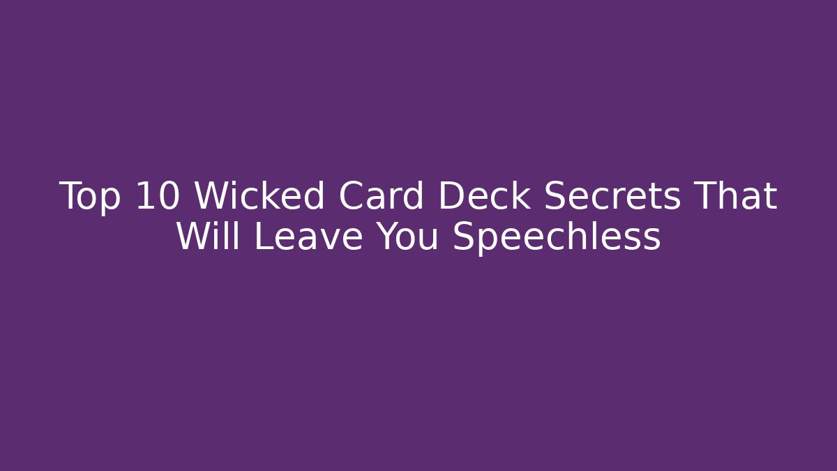 Top 10 Wicked Card Deck Secrets That Will Leave You Speechless