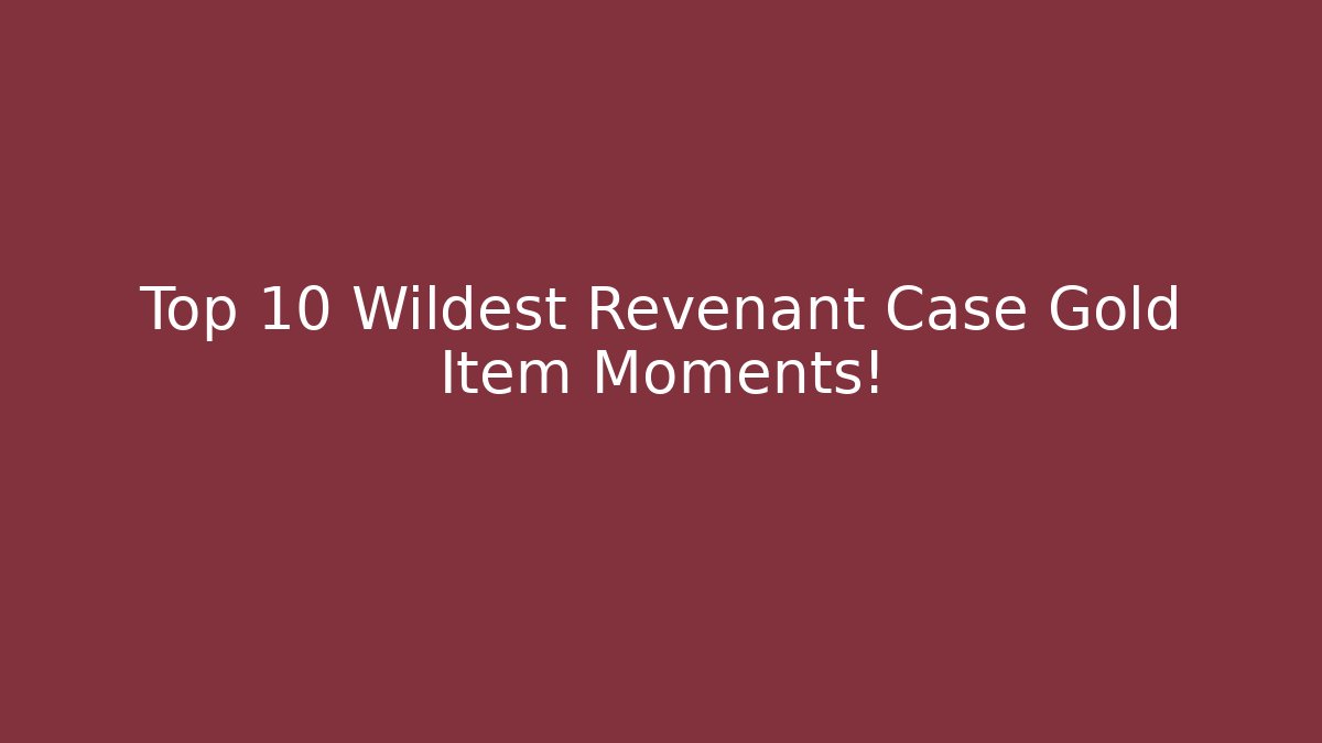 Top 10 Wildest Revenant Case Gold Item Moments!