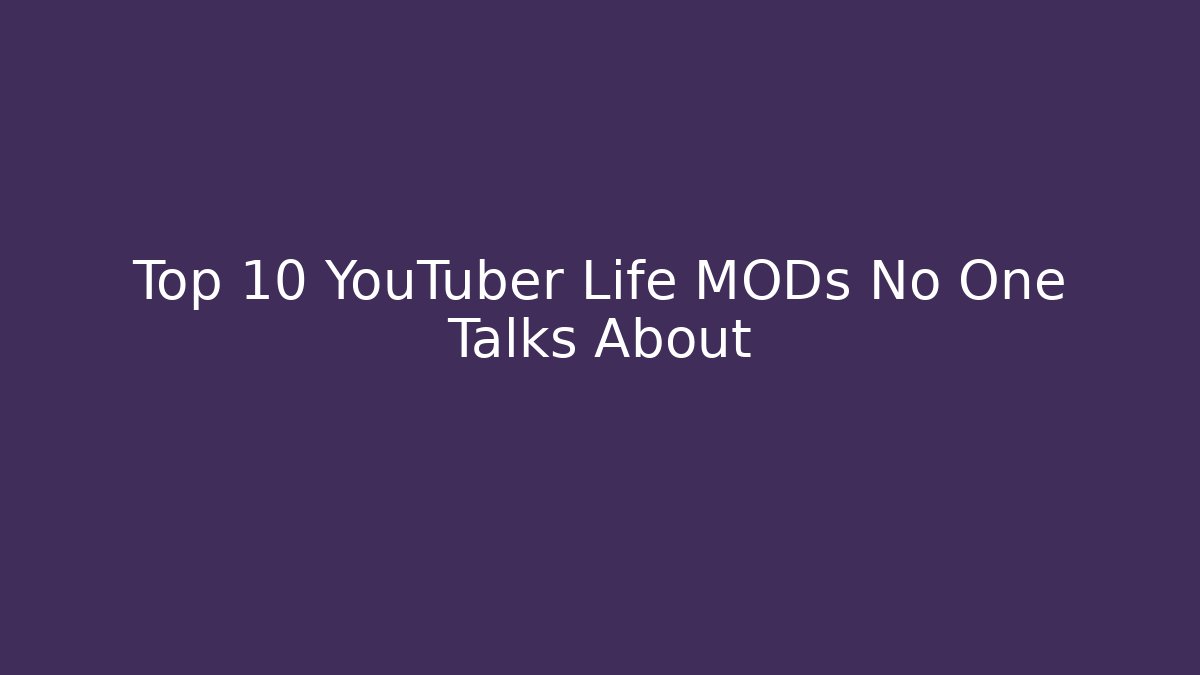 Top 10 YouTuber Life MODs No One Talks About