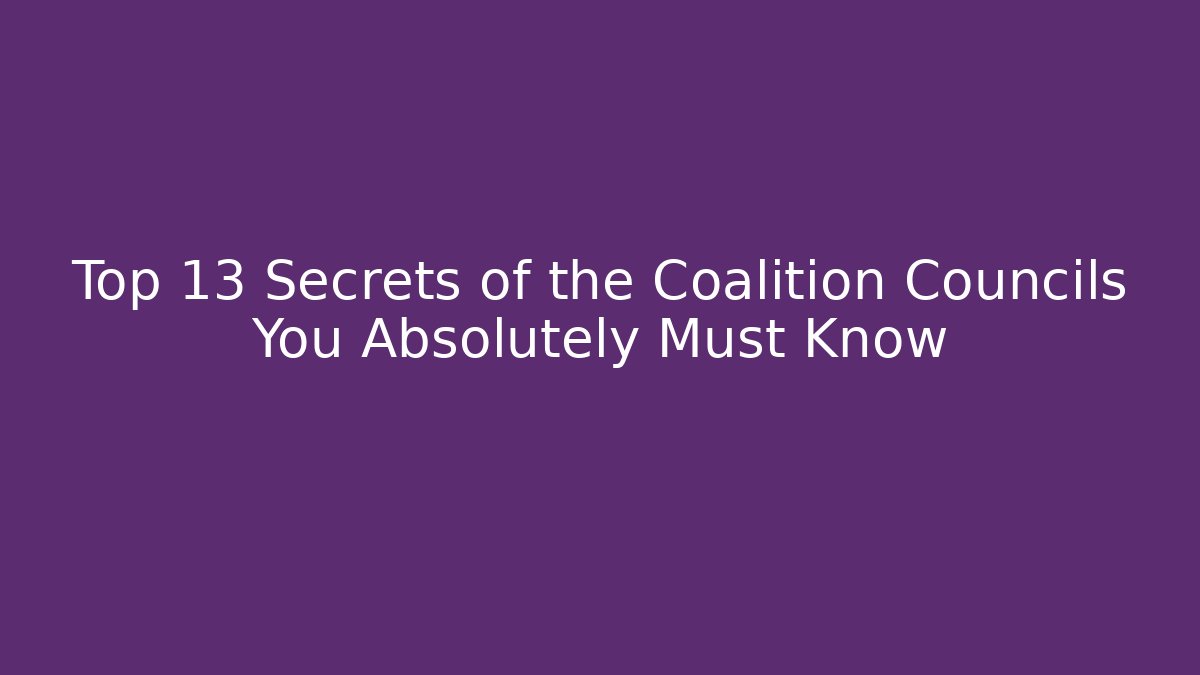Top 13 Secrets of the Coalition Councils You Absolutely Must Know