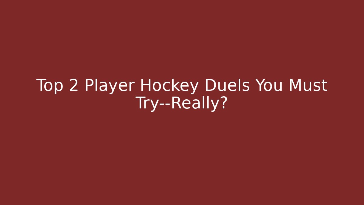 Top 2 Player Hockey Duels You Must Try—Really? - Critter Realm