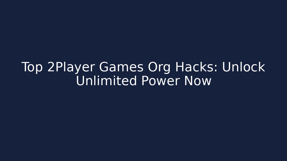 Top 2Player Games Org Hacks: Unlock Unlimited Power Now - Critter Realm