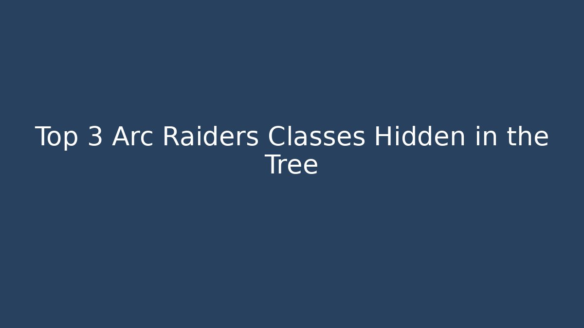 Top 3 Arc Raiders Classes Hidden in the Tree - Critter Realm