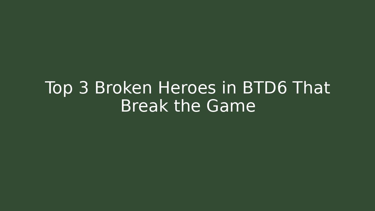 Top 3 Broken Heroes in BTD6 That Break the Game