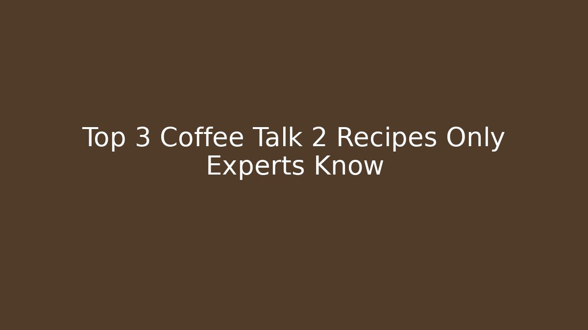 Top 3 Coffee Talk 2 Recipes Only Experts Know - Critter Realm