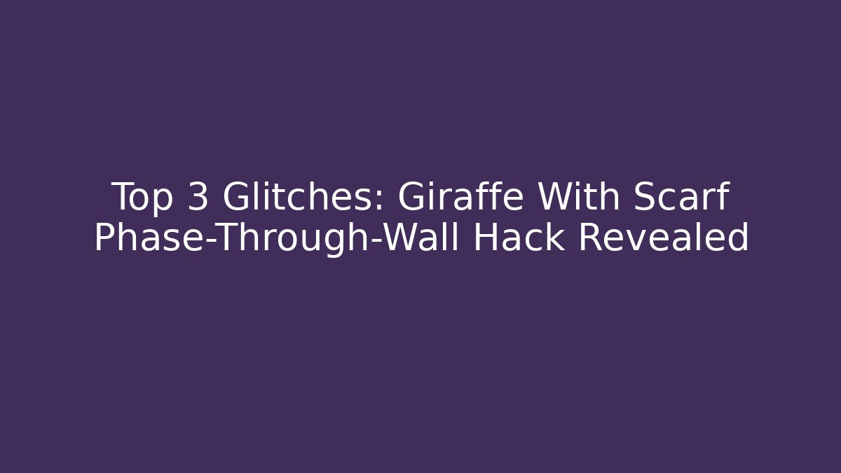 Top 3 Glitches: Giraffe With Scarf Phase-Through-Wall Hack Revealed