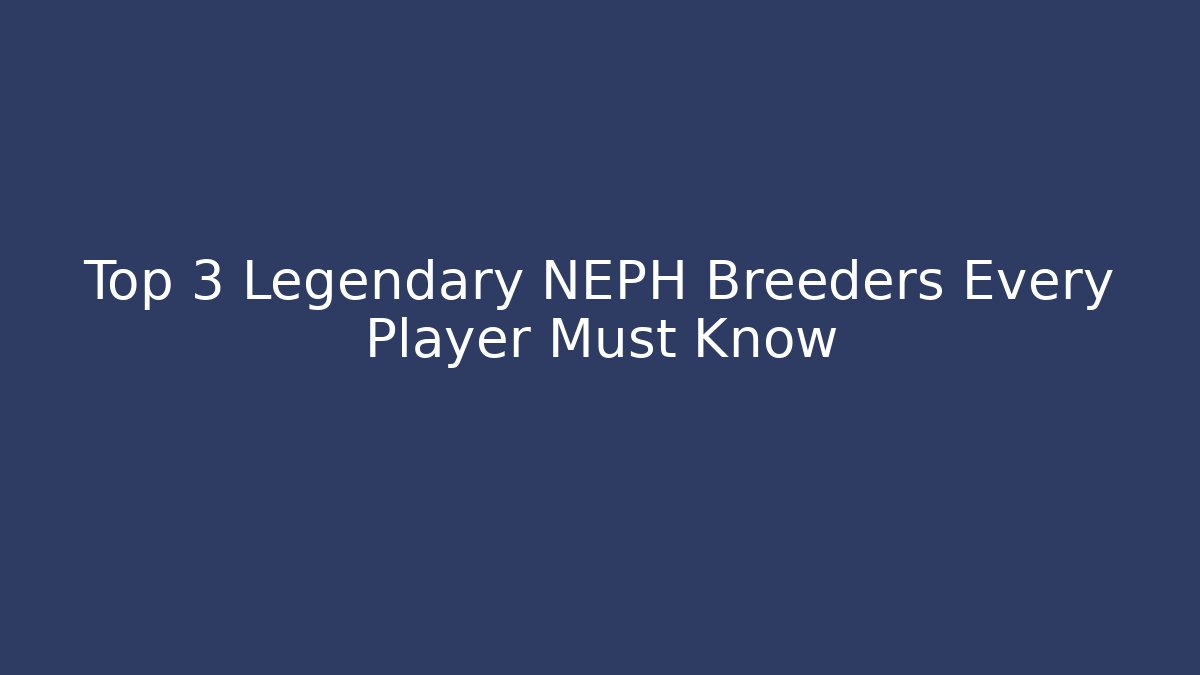 Top 3 Legendary NEPH Breeders Every Player Must Know - Critter Realm