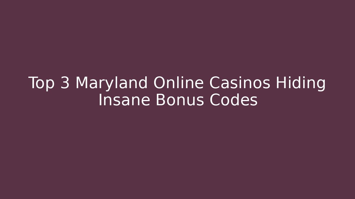 Top 3 Maryland Online Casinos Hiding Insane Bonus Codes - Critter Realm