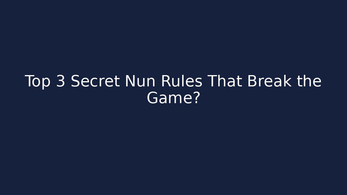 Top 3 Secret Nun Rules That Break the Game?