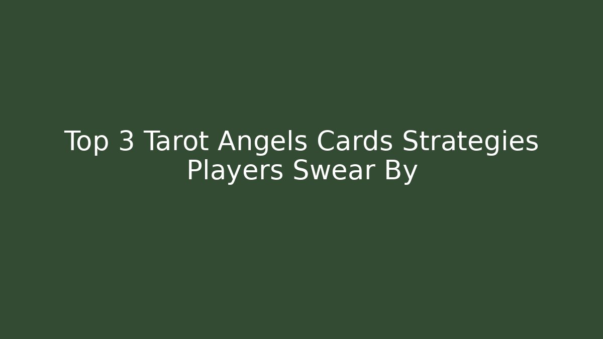 Top 3 Tarot Angels Cards Strategies Players Swear By