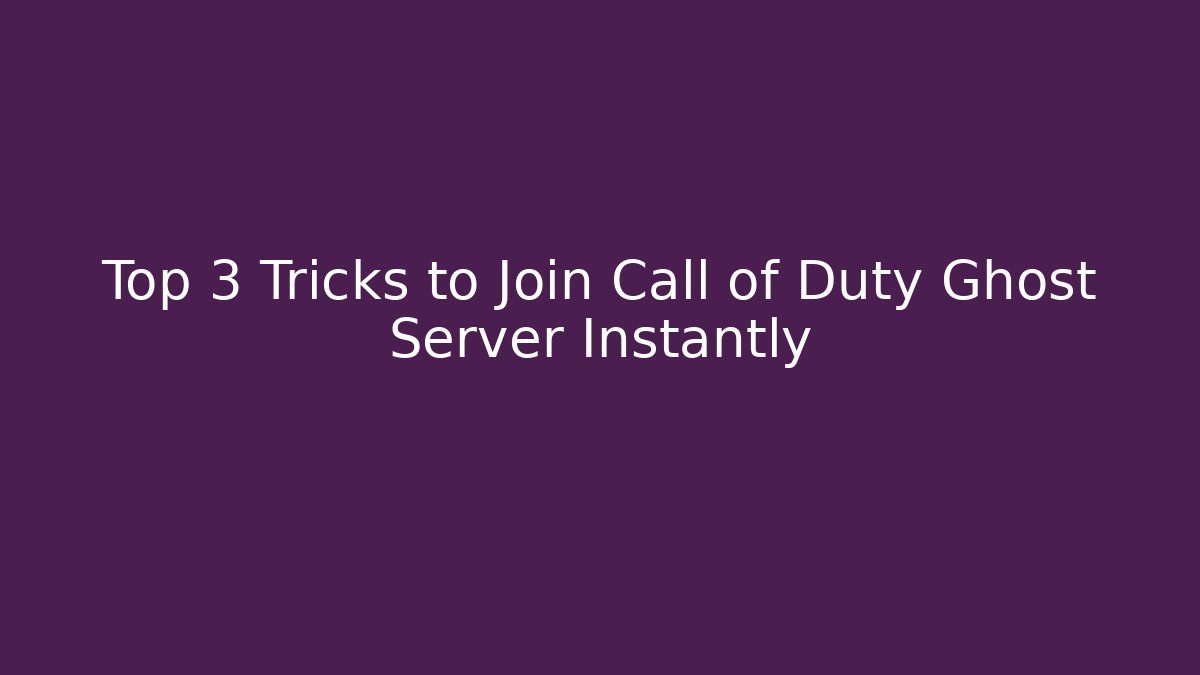 Top 3 Tricks to Join Call of Duty Ghost Server Instantly