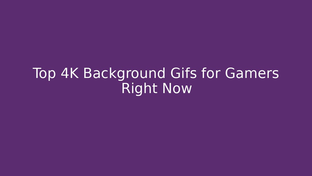 Top 4K Background Gifs for Gamers Right Now - Critter Realm