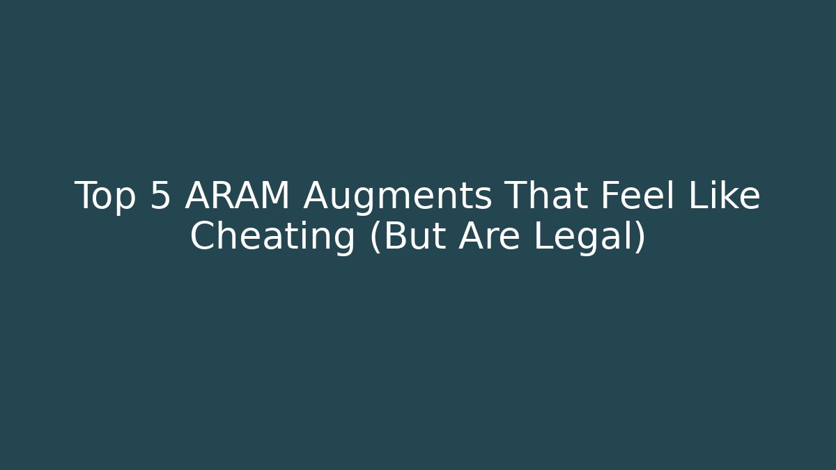 Top 5 ARAM Augments That Feel Like Cheating (But Are Legal)