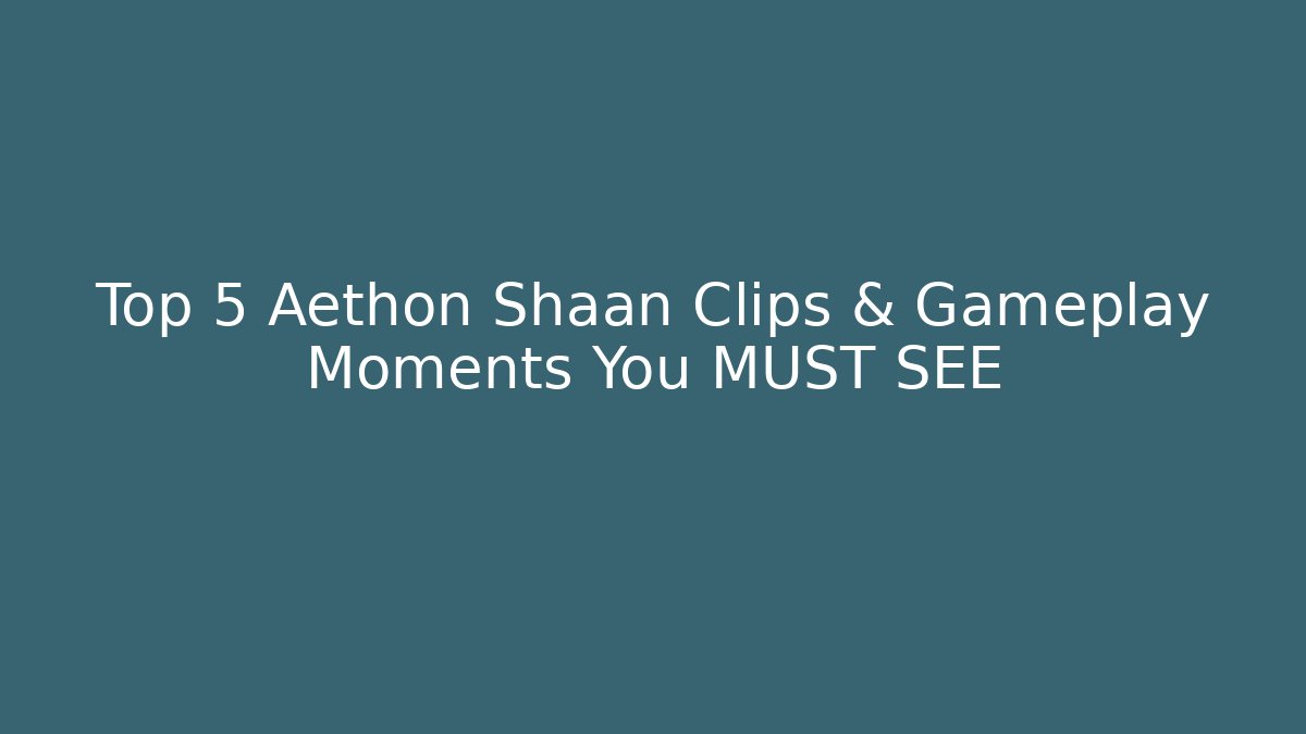 Top 5 Aethon Shaan Clips & Gameplay Moments You MUST SEE
