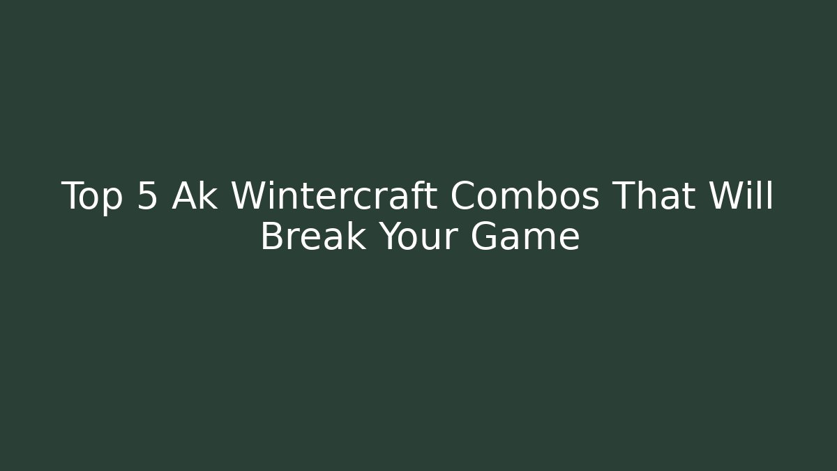 Top 5 Ak Wintercraft Combos That Will Break Your Game - Critter Realm