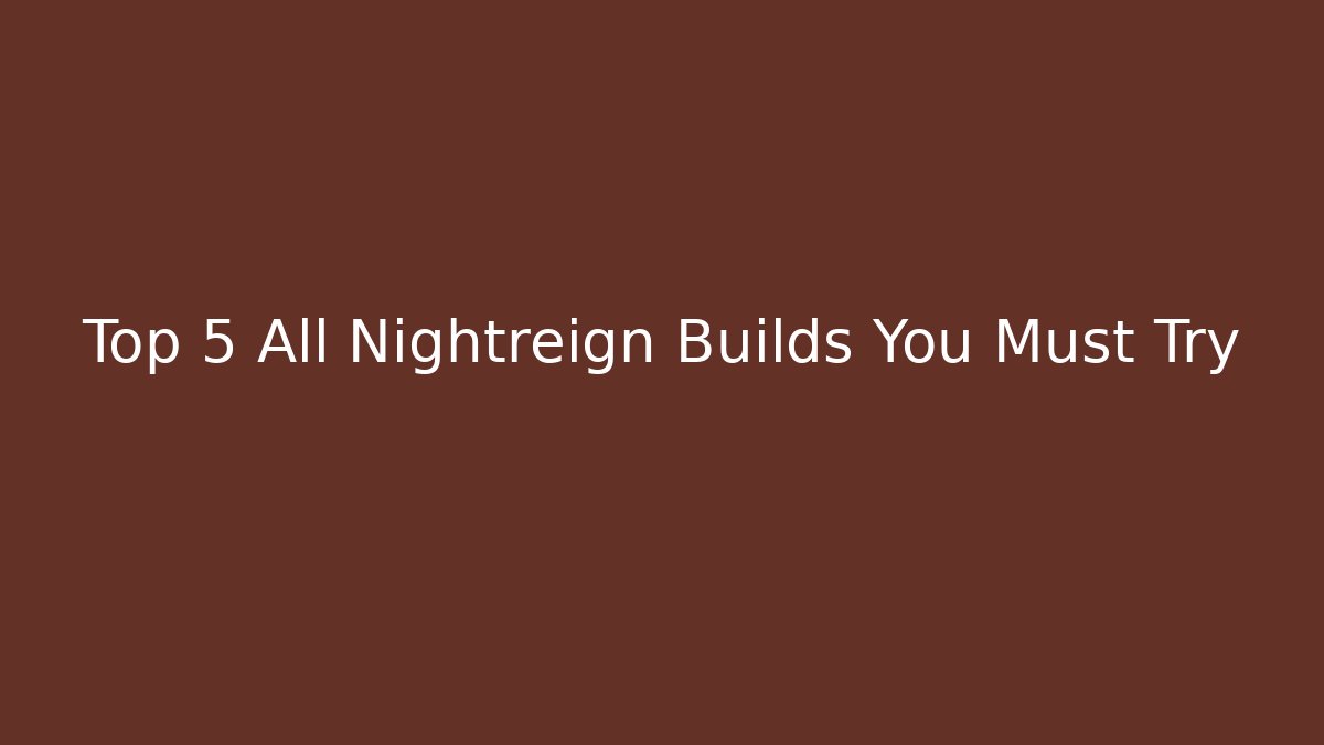Top 5 All Nightreign Builds You Must Try