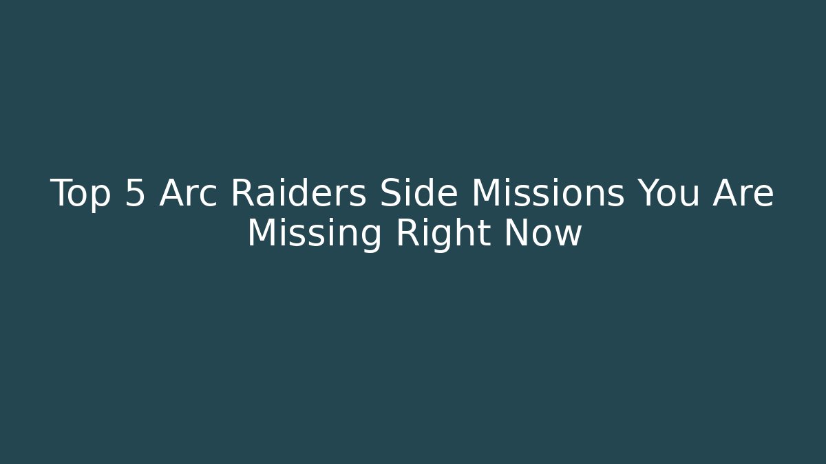 Top 5 Arc Raiders Side Missions You Are Missing Right Now