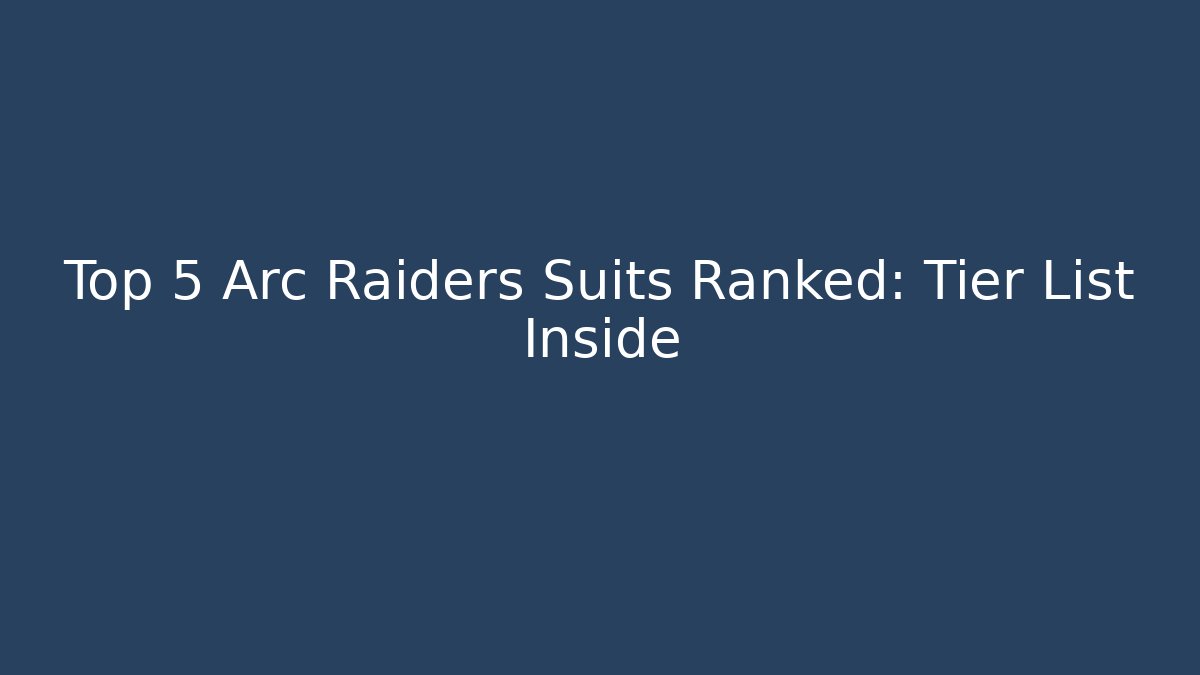 Top 5 Arc Raiders Suits Ranked: Tier List Inside