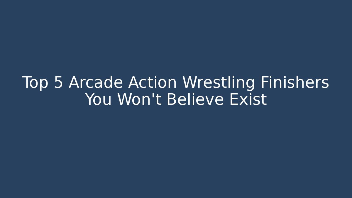 Top 5 Arcade Action Wrestling Finishers You Won't Believe Exist