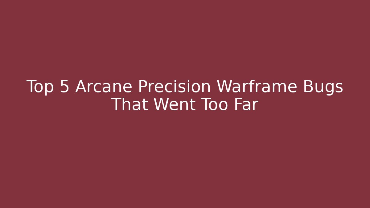 Top 5 Arcane Precision Warframe Bugs That Went Too Far