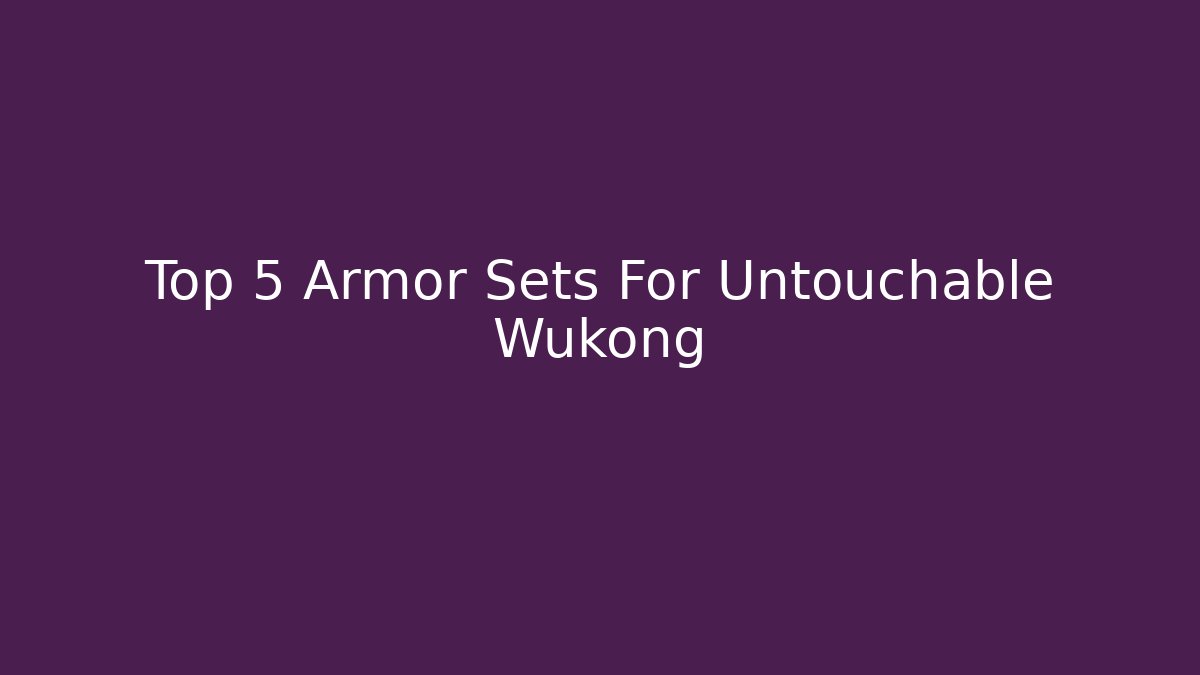 Top 5 Armor Sets For Untouchable Wukong