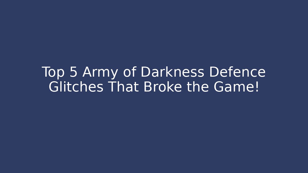 Top 5 Army of Darkness Defence Glitches That Broke the Game!