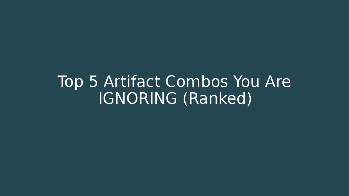 Top 5 Artifact Combos You Are IGNORING (Ranked)