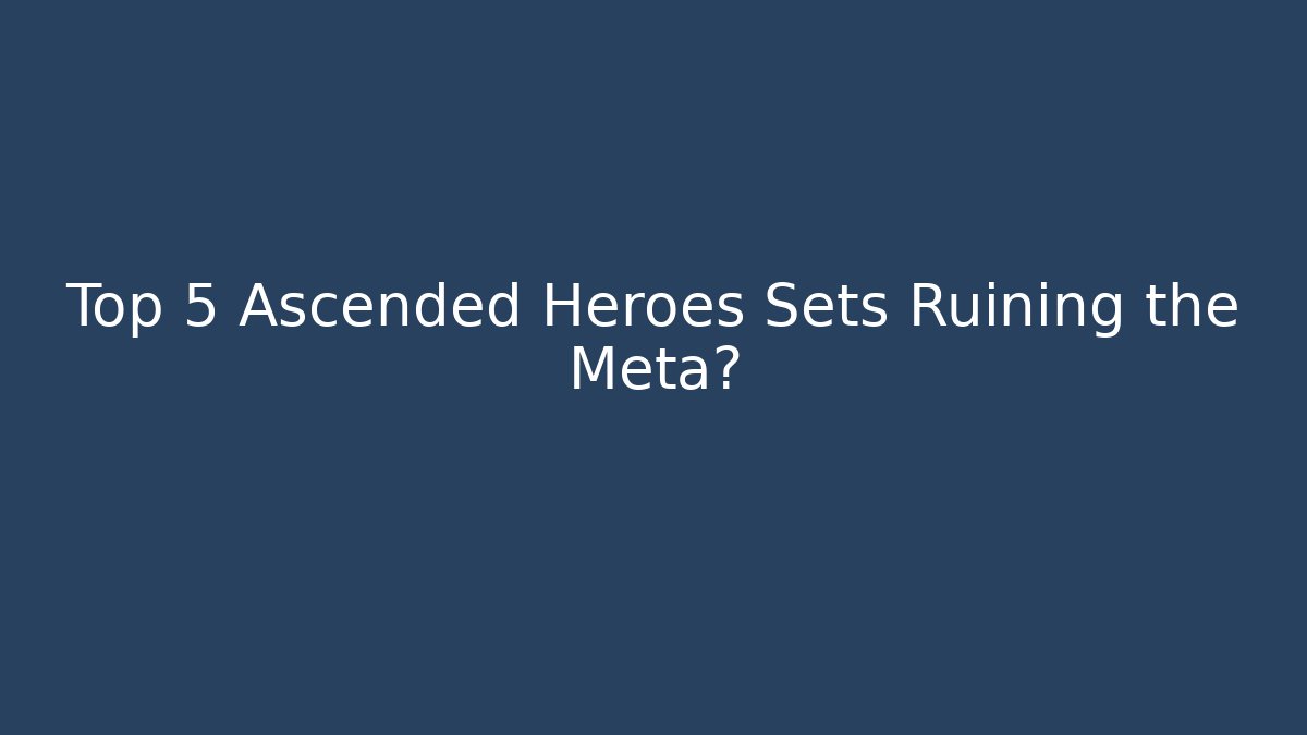 Top 5 Ascended Heroes Sets Ruining the Meta? - Critter Realm