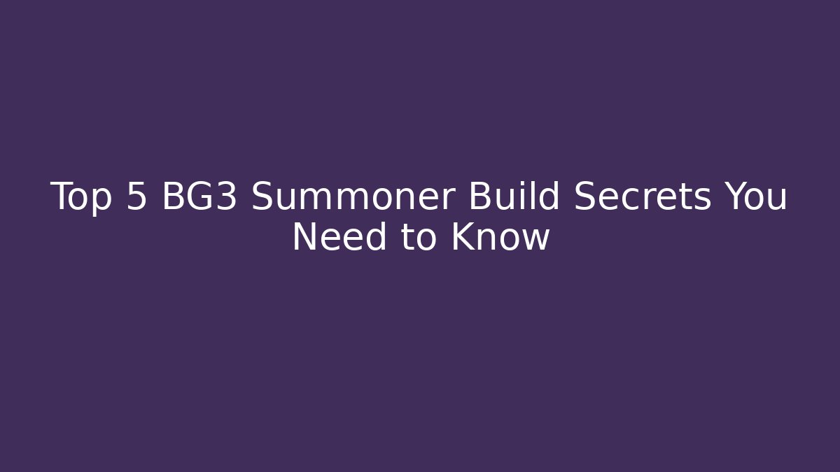 Top 5 BG3 Summoner Build Secrets You Need to Know
