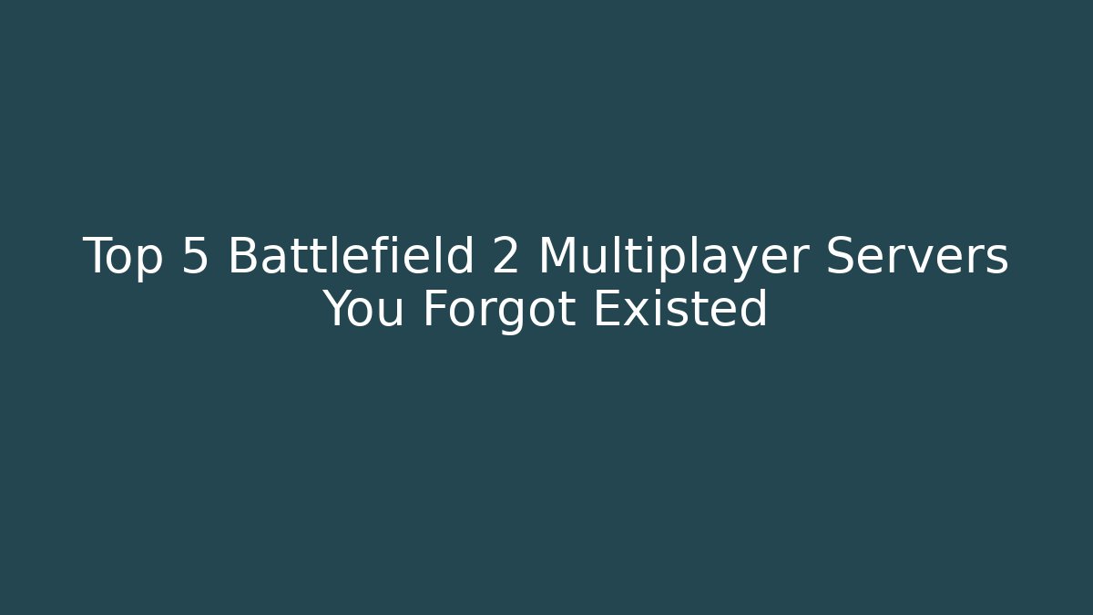 Top 5 Battlefield 2 Multiplayer Servers You Forgot Existed
